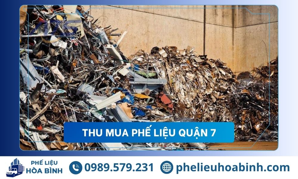 Thu mua phế liệu Quận 7 giá cao uy tín, hỗ trợ tận nơi