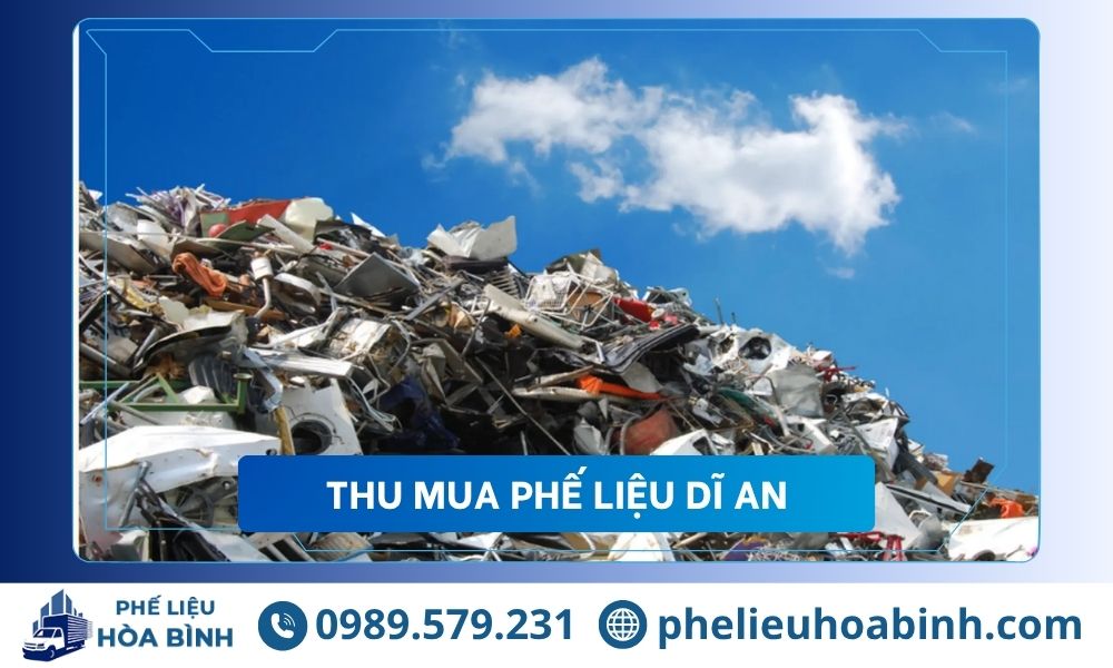 Thu mua phế liệu Dĩ An giá cao uy tín, hỗ trợ tận nơi