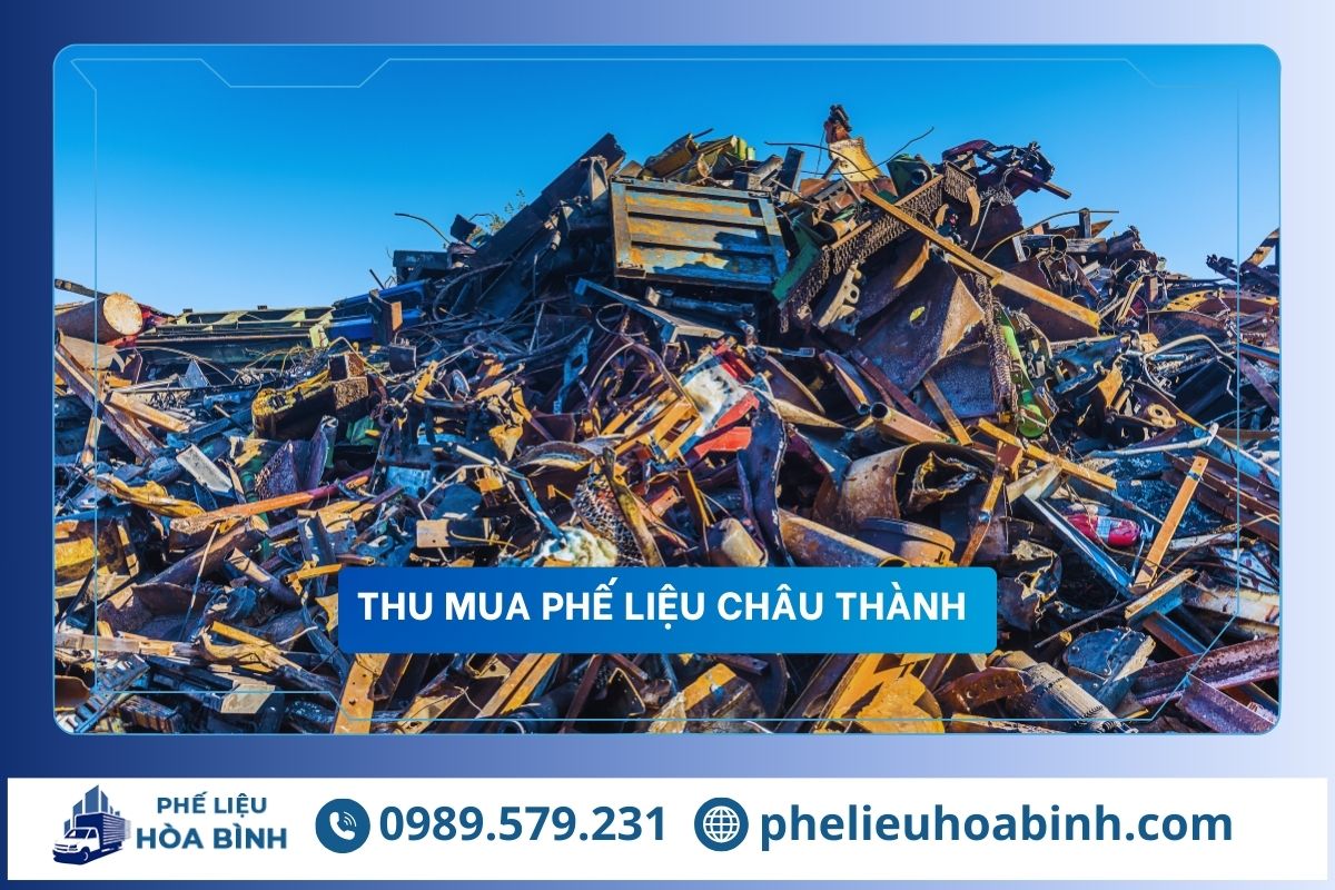 Thu mua phế liệu Châu Thành uy tín, hỗ trợ tận nơi, giá cao