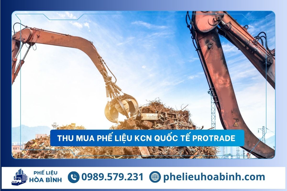 Thu mua phế liệu KCN Quốc tế Protrade uy tín, hỗ trợ tận nơi, giá cao