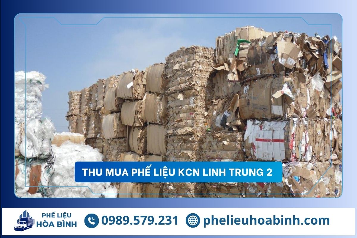 Thu mua phế liệu KCN Linh Trung 2 uy tín, hỗ trợ tận nơi, giá cao