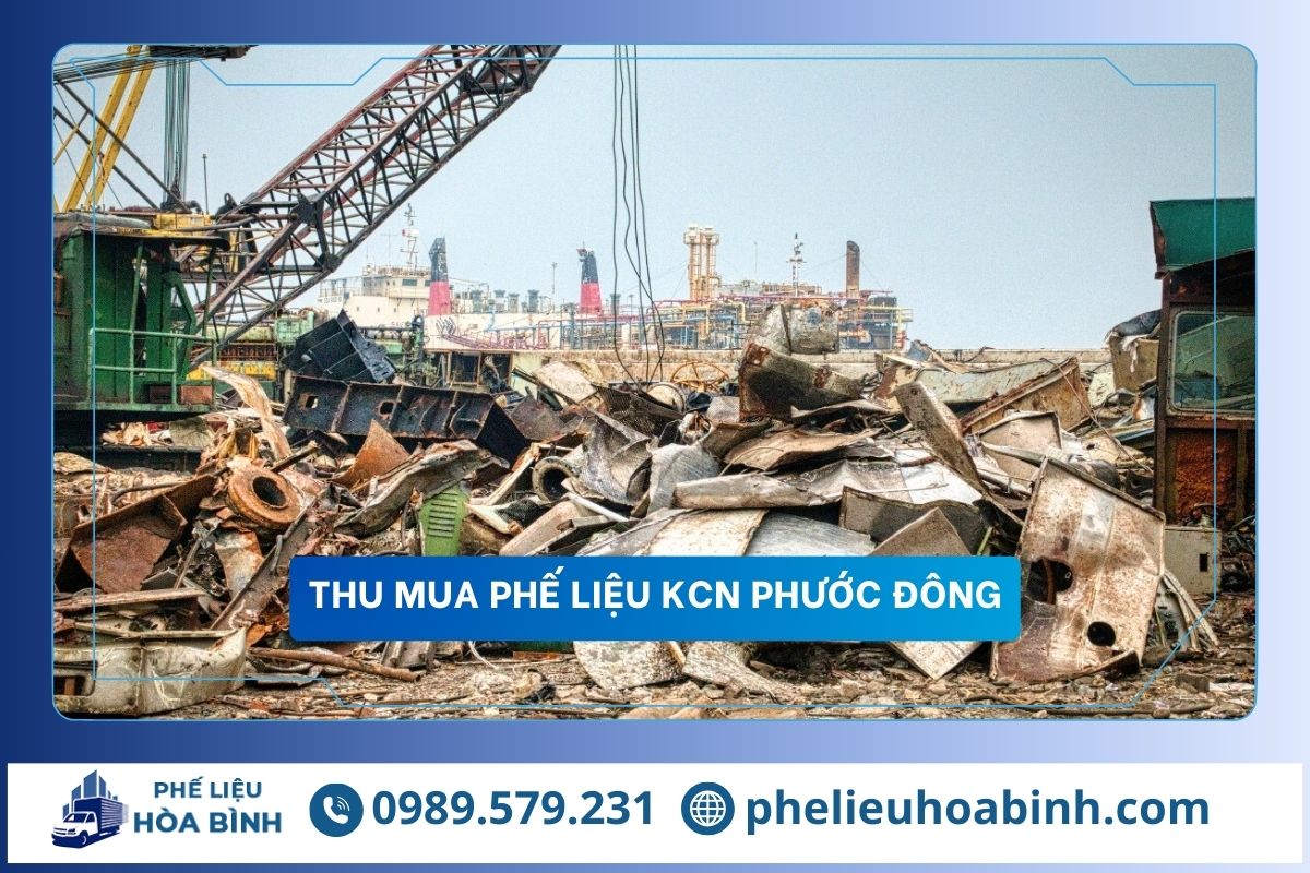 Thu mua phế liệu KCN Phước Đông uy tín, hỗ trợ tận nơi, giá cao