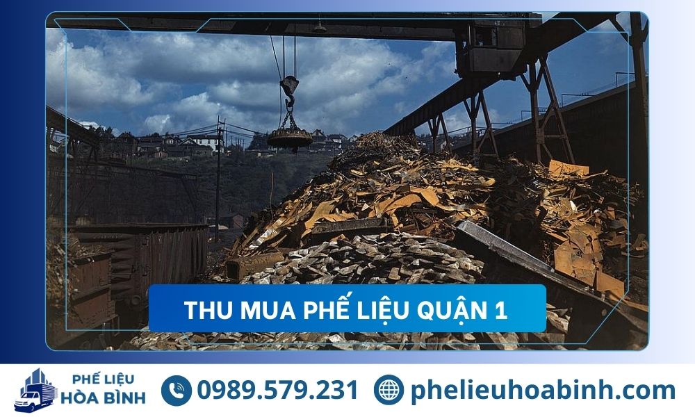 Thu mua phế liệu Quận 1 giá cao uy tín, hỗ trợ tận nơi